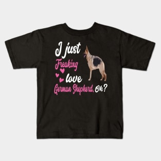 I Just Freaking Love German Shepherd OK Kids T-Shirt